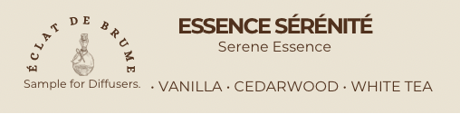 Essence Sérénité/Serene Essence: Vanilla, Cedarwood, White Tea - Inspired by Westin Hotel.