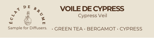 Voile de Cyprès/ Cypress Veil- Green Tea, Bergamot, Cypress- Inspired by Marriot Hotel.